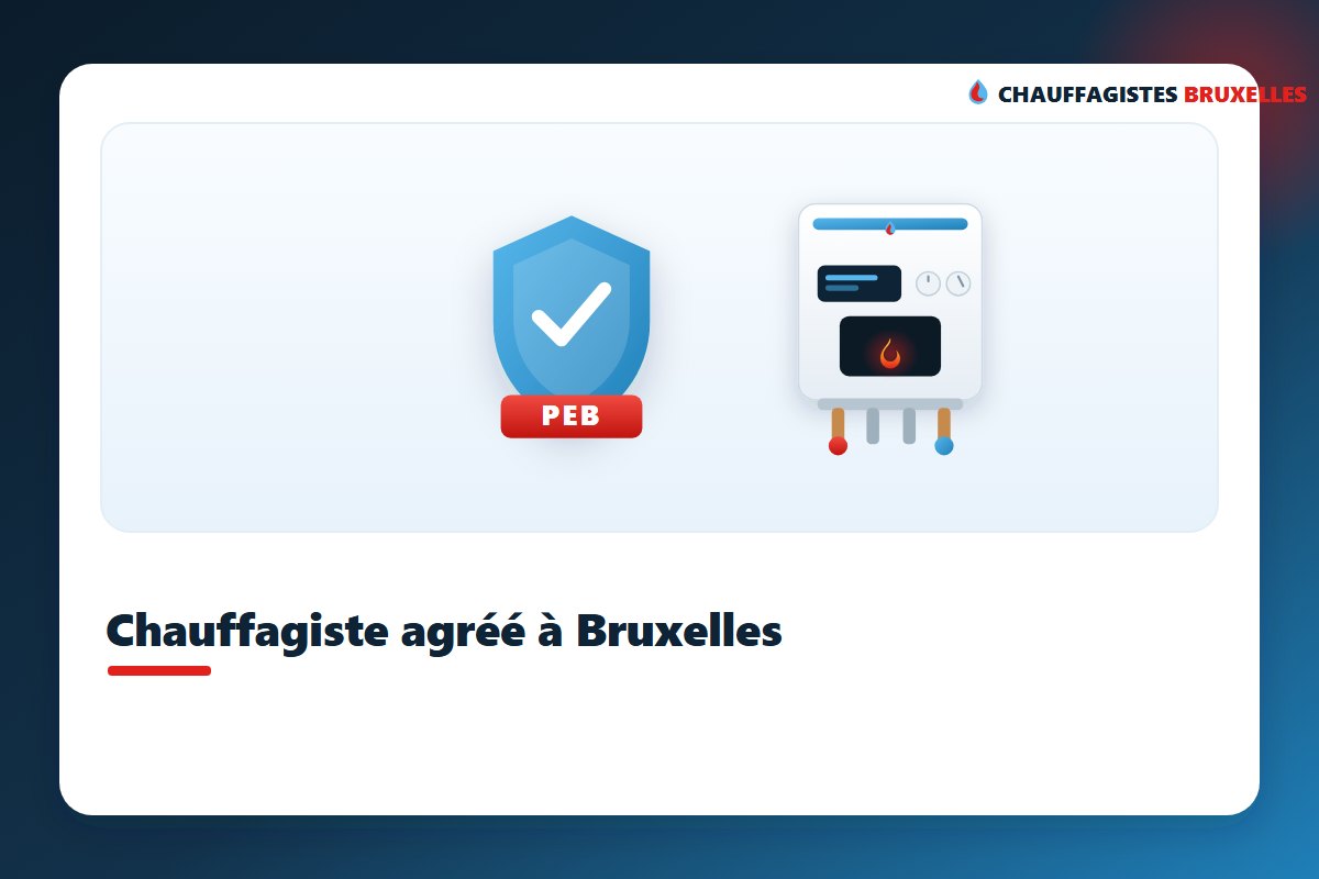 Chauffagiste agréé à Bruxelles habilité pour le contrôle périodique PEB